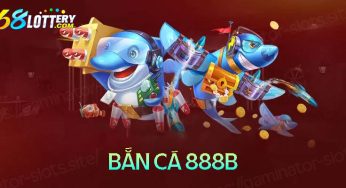 Bắn cá 888b – Săn cá ăn tiền thật được ưa chuộng nhất năm 2024