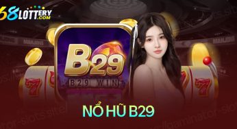 Nổ hũ B29 – Slot game cực hấp dẫn với cơ hội thắng lớn cao